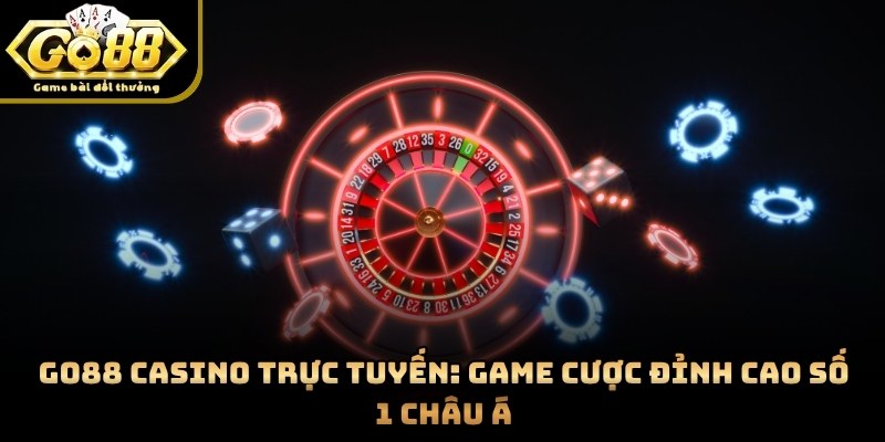 GO88 Casino Trực Tuyến: Game Cược Đỉnh Cao Số 1 Châu Á