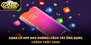 GO88 Có App Hay Không: Cách Tải Ứng Dụng Chính Thức 2026