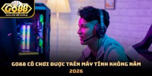 GO88 Có Chơi Được Trên Máy Tính Không Năm 2026