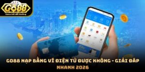 GO88 Nạp Bằng Ví Điện Tử Được Không - Giải Đáp Nhanh 2026