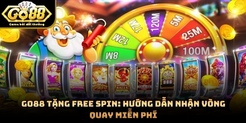 GO88 Tặng Free Spin: Hướng Dẫn Nhận Vòng Quay Miễn Phí