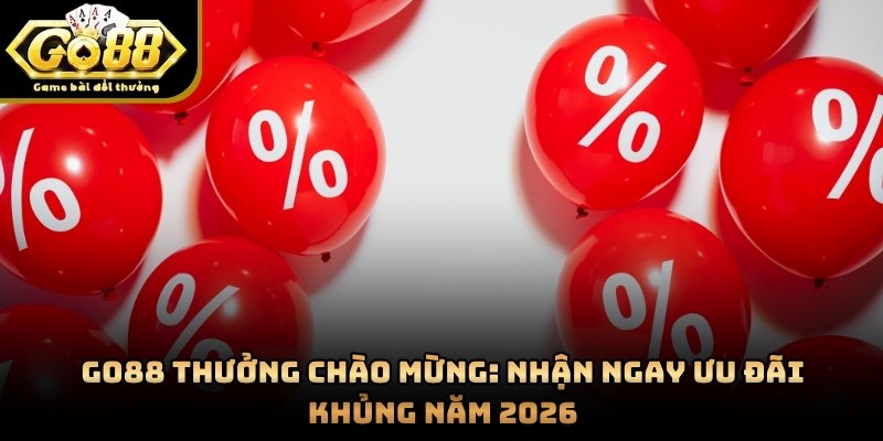 GO88 Thưởng Chào Mừng: Nhận Ngay Ưu Đãi Khủng Năm 2026