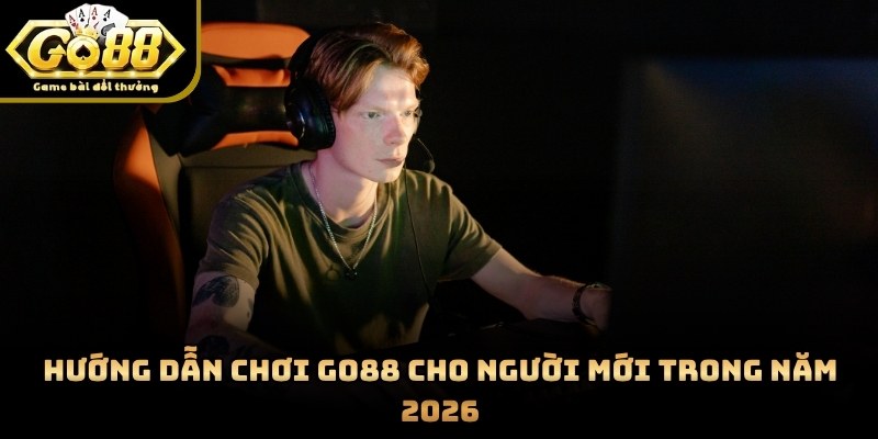 Hướng Dẫn Chơi Go88 Cho Người Mới Trong Năm 2026