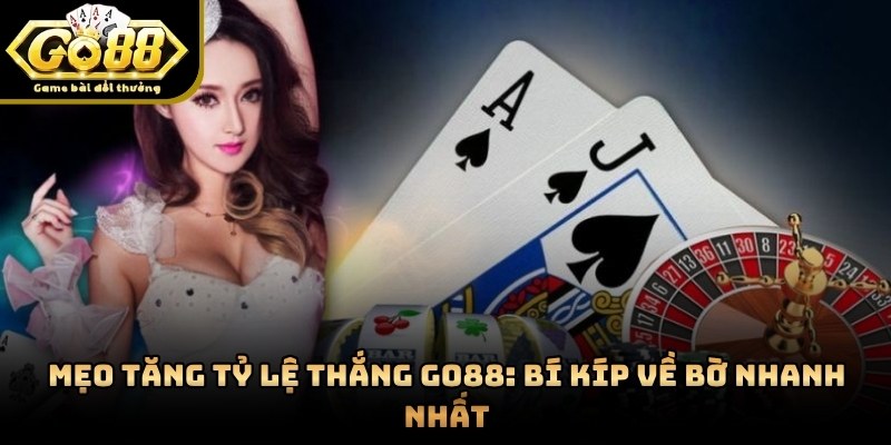 Mẹo Tăng Tỷ Lệ Thắng GO88: Bí Kíp Về Bờ Nhanh Nhất