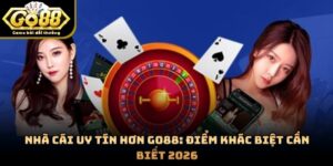 Nhà Cái Uy Tín Hơn GO88: Điểm Khác Biệt Cần Biết 2026