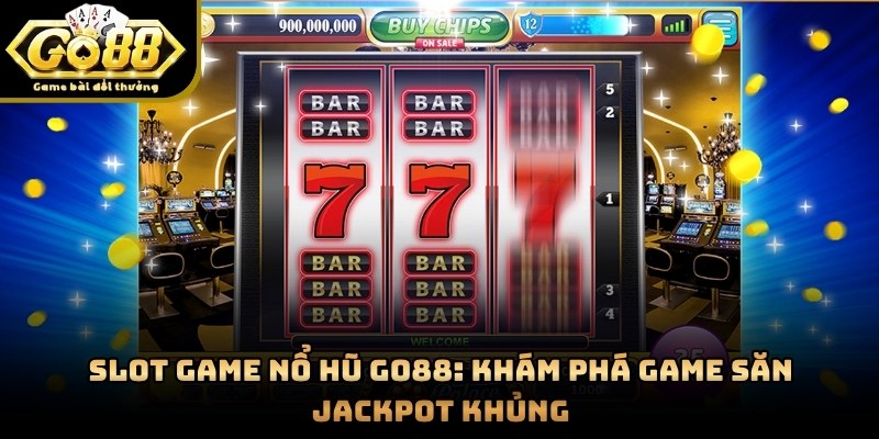 Slot Game Nổ Hũ GO88: Khám Phá Game Săn Jackpot Khủng