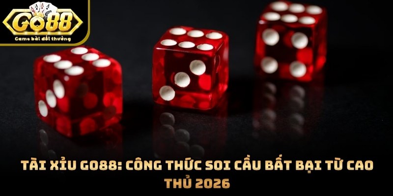 Tài Xỉu GO88: Công Thức Soi Cầu Bất Bại Từ Cao Thủ 2026