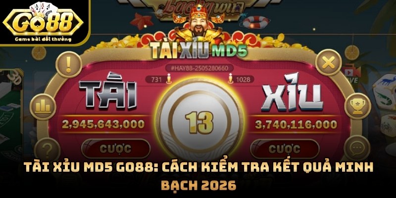 Tài Xỉu MD5 GO88: Cách Kiểm Tra Kết Quả Minh Bạch 2026